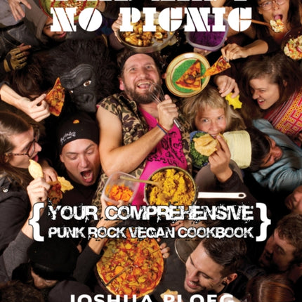 This Ain't No Picnic: Your Comprehensive Vegan Punk Rock Cookbook