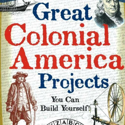 Great Colonial America Projects: You Can Build Yourself