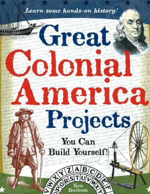 Great Colonial America Projects: You Can Build Yourself