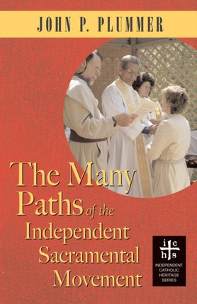 The Many Paths of the Independent Sacramental Movement Independent Catholic Heritage
