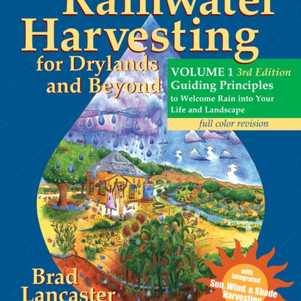 Rainwater Harvesting for Drylands and Beyond, Volume 1, 3rd Edition: Guiding Principles to Welcome Rain into Your Life and Landscape