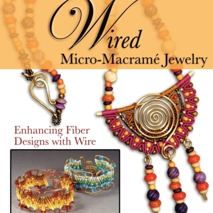 Wired MicroMacram Jewelry Enhancing Fiber Designs with Wire