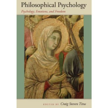 Philosophical Psychology Psychology Emotions and Freedom John Henry Cardinal Newman Lecture Series v 5