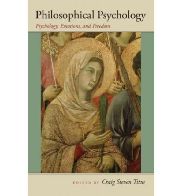 Philosophical Psychology Psychology Emotions and Freedom John Henry Cardinal Newman Lecture Series v 5