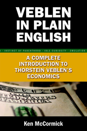 Veblen in Plain English A Complete Introduction to Thorstein Veblens Economics
