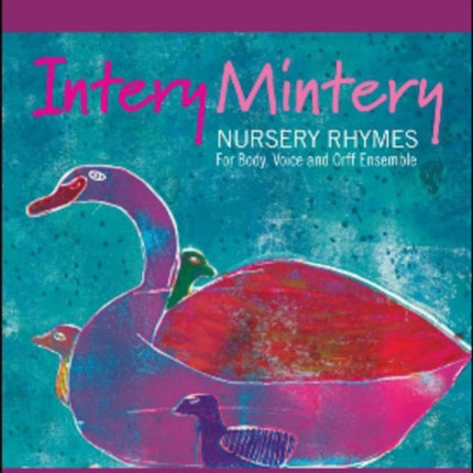 Intery Mintery: Nursery Rhymes for Body, Voice and Orff Ensemble