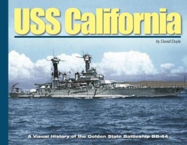 USS California: A Visual History of the Golden State Battleship Bb-44