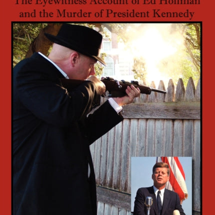 Beyond the Fence Line The Eyewitness Account of Ed Hoffman and the Murder of President John F Kennedy