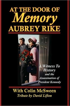 At the Door of Memory Aubrey Rike and the Assassination of President Kennedy