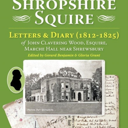 A Shropshire squire letters  diary 18121825 of John Clavering Wood Esquire Marche Hall near Shrewsbury