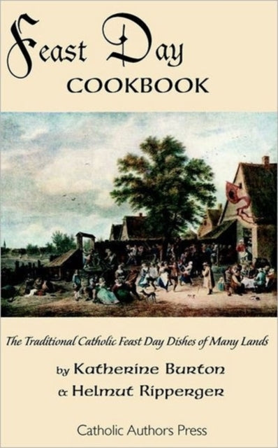 Feast Day Cookbook The Traditional Catholic Feast Day Dishes of Many Lands