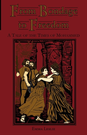 From Bondage to Freedom A Tale of the Times of Mohammed