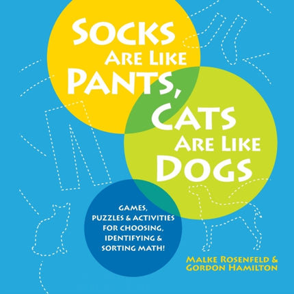 Socks Are Like Pants Cats Are Like Dogs Games Puzzles and Activities for Choosing Identifying and Sorting Math