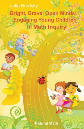 Bright Brave Open Minds Engaging Young Children in Math Inquiry