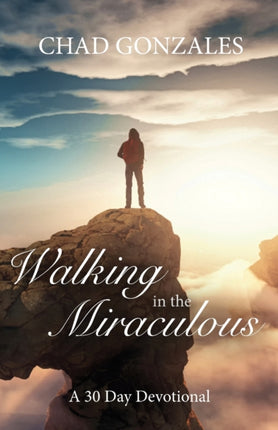 Walking in the Miraculous a thirty day devotional