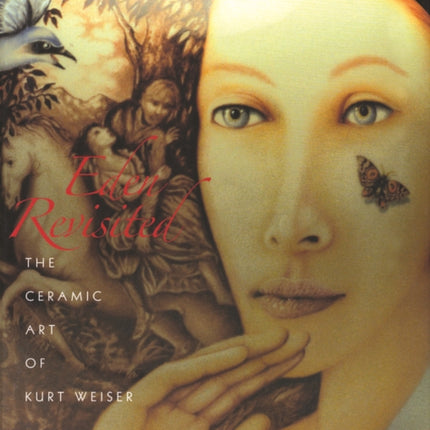 Eden Revisited The Ceramic Art of Kurt Weiser