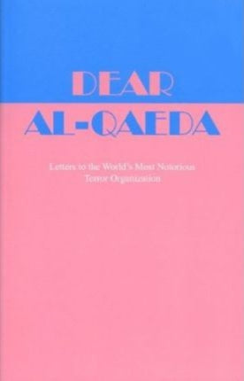 Dear Al-Qaeda: Letters to the World's Most Notorious Terror Organization