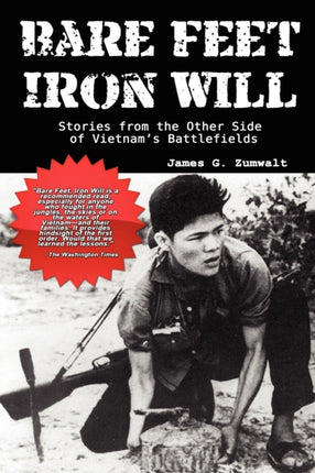 Bare Feet Iron Will  Stories from the Other Side of Vietnams Battlefields