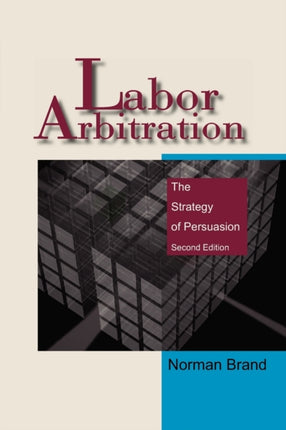 Labor Arbitration The Strategy of Persuasion