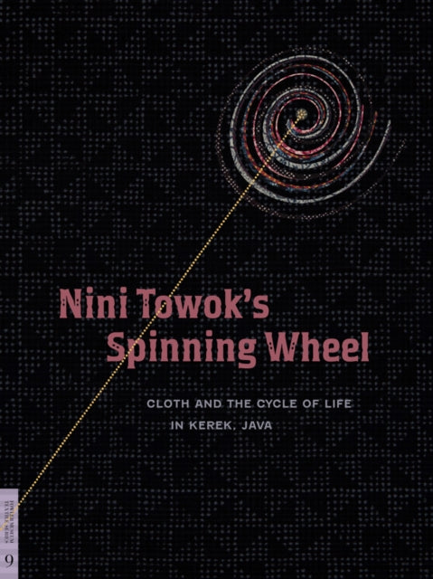 Nini Towok's Spinning Wheel: Cloth and the Cycle of Life in Kerek, Java