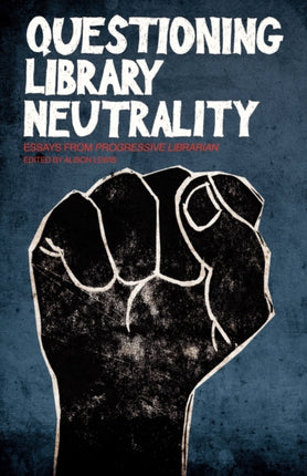 Questioning Library Neutrality Essays from Progressive Librarian