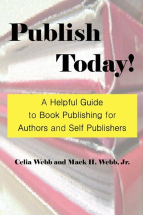 Publish Today a Helpful Guide to Book Publishing for Authors and Self Publishers