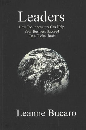 Leaders: How Top Innovators Can Help Your Business Succeed on a Global Basis