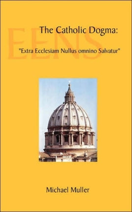 The Catholic Dogma Extra Ecclesiam Nullus omnino Salvatur
