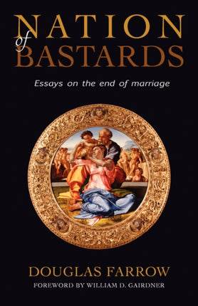 Nation of Bastards Essays on the End of Marriage