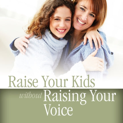 Raise Your Kids Without Raising Your Voice