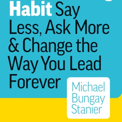 The Coaching Habit Say Less Ask More  Change the