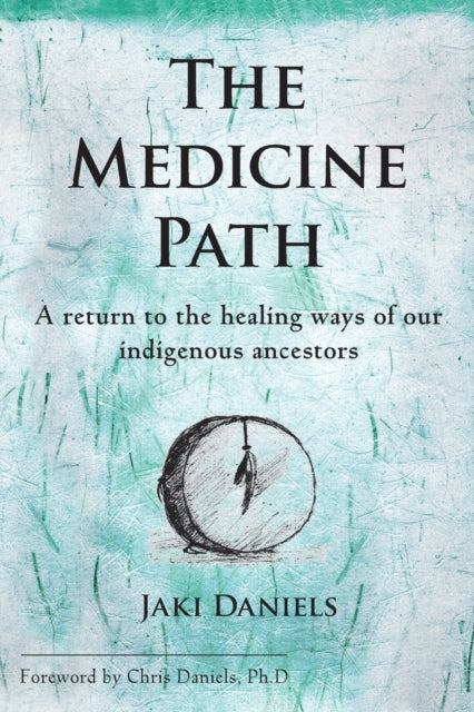 The Medicine Path A return to the healing ways of our indigenous ancestors
