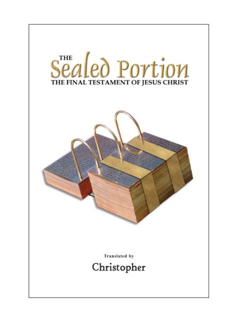 The Sealed Portion  The Final Testament of Jesus Christ