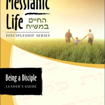 Being a Disciple of Messiah Leaders Guide The Messianic Life Discipleship Series  Bible Study