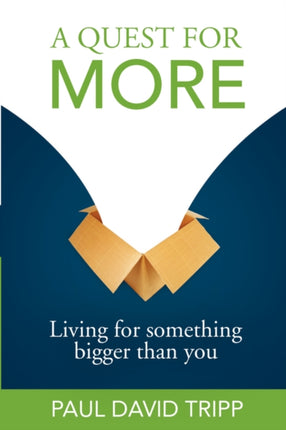 QUEST FOR MORE LIVING FOR SOMETHING BIG Living for Something Bigger Than You