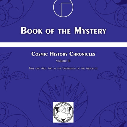Book of the Mystery Cosmic History Chronicles Volume III  Time and Art Art as the Expression of the Absolute