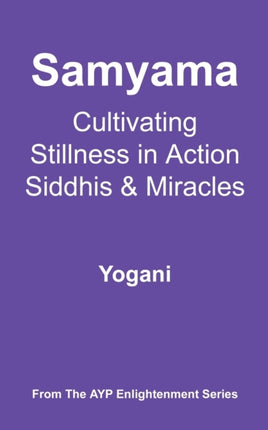 Samyama  Cultivating Stillness in Action Siddhis and Miracles Ayp Enlightenment