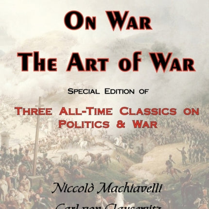 The Prince on War  the Art of War  Three AllTime Classics on Politics  War