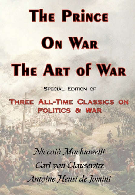 The Prince on War  the Art of War  Three AllTime Classics on Politics  War