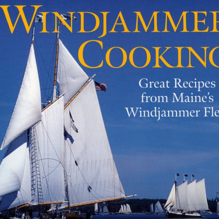 Windjammer Cooking Great Recipes from Maines Windjammer Fleet