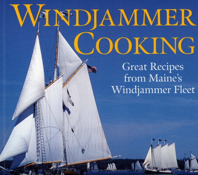 Windjammer Cooking Great Recipes from Maines Windjammer Fleet