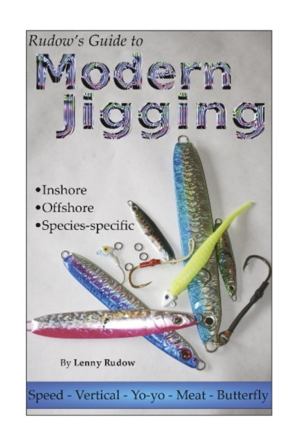 Rudow's Guide to Modern Jigging: *  Inshore  *  Offshore  *  Species-Specific