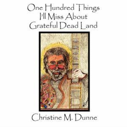 One Hundred Things Ill Miss about Grateful Dead