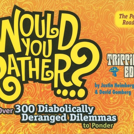 Would You Rather...?: Trippin' Edition: Over 300 Diabolically Deranged Dilemmas to Ponder