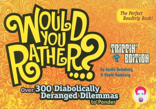 Would You Rather...?: Trippin' Edition: Over 300 Diabolically Deranged Dilemmas to Ponder