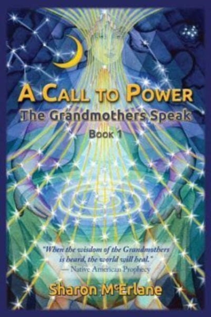 A Call to Power The Grandmothers Speak Volume 1