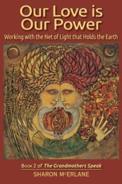 Our Love is Our Power Working with the Net of Light that Holds the Earth Volume 2 The Grandmothers Speak