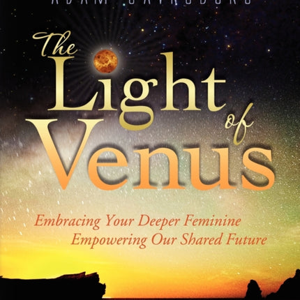 The Light of Venus Embracing Your Deeper Feminine Empowering Our Shared Future