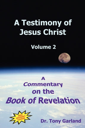 A Testimony of Jesus Christ A Commentary on the Book of Revelation Vol 2