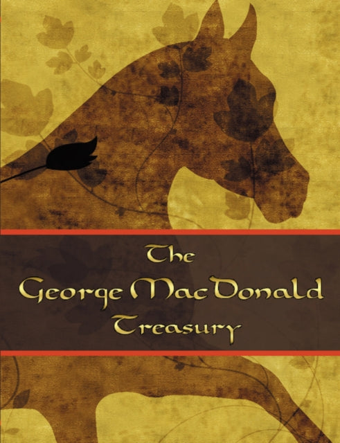 George MacDonald Treasury The Princess and the Goblin Princess and Curdie Light Princess Phantastes Giants Heart At the Back of the North Wind Golden Key and Lilith